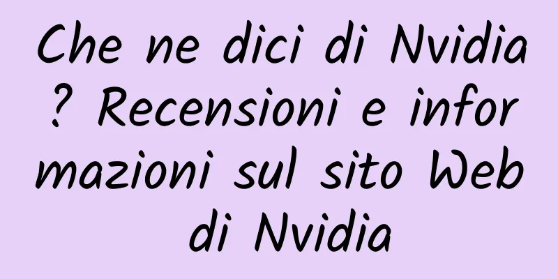 Che ne dici di Nvidia? Recensioni e informazioni sul sito Web di Nvidia