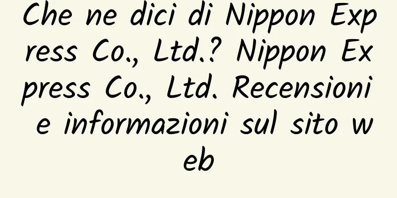 Che ne dici di Nippon Express Co., Ltd.? Nippon Express Co., Ltd. Recensioni e informazioni sul sito web