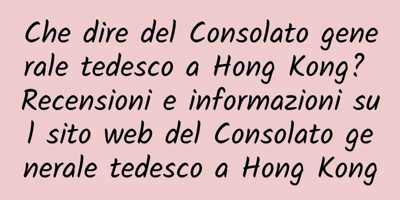 Che dire del Consolato generale tedesco a Hong Kong? Recensioni e informazioni sul sito web del Consolato generale tedesco a Hong Kong