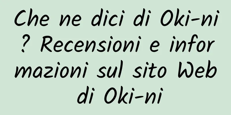 Che ne dici di Oki-ni? Recensioni e informazioni sul sito Web di Oki-ni