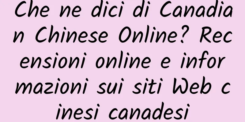 Che ne dici di Canadian Chinese Online? Recensioni online e informazioni sui siti Web cinesi canadesi