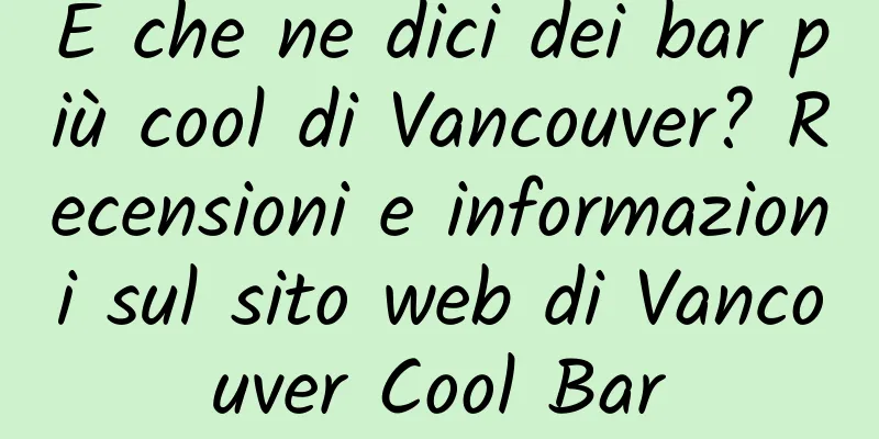 E che ne dici dei bar più cool di Vancouver? Recensioni e informazioni sul sito web di Vancouver Cool Bar