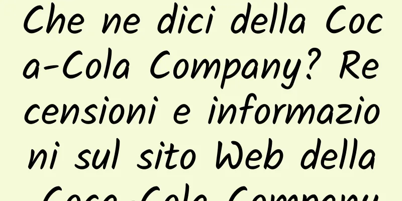 Che ne dici della Coca-Cola Company? Recensioni e informazioni sul sito Web della Coca-Cola Company