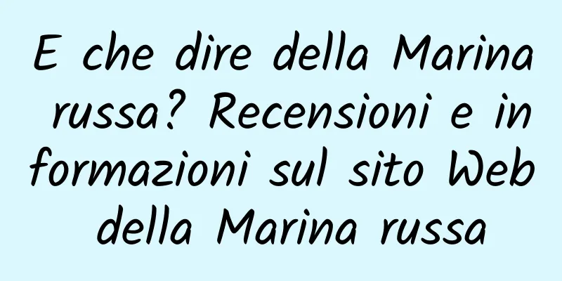 E che dire della Marina russa? Recensioni e informazioni sul sito Web della Marina russa