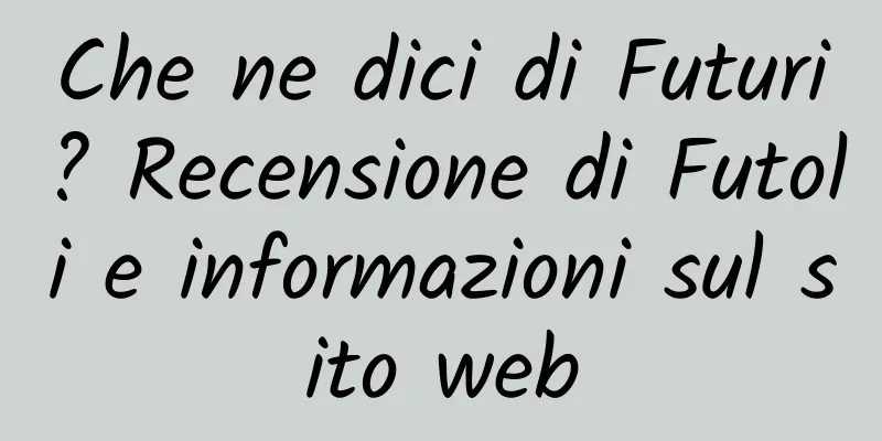 Che ne dici di Futuri? Recensione di Futoli e informazioni sul sito web