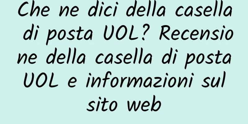 Che ne dici della casella di posta UOL? Recensione della casella di posta UOL e informazioni sul sito web