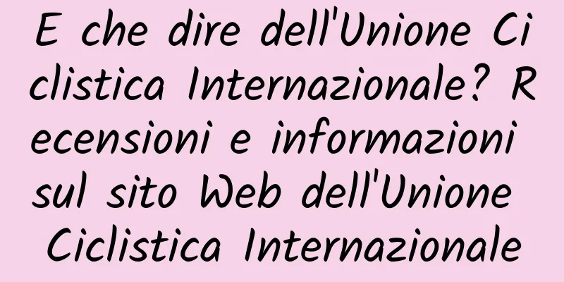 E che dire dell'Unione Ciclistica Internazionale? Recensioni e informazioni sul sito Web dell'Unione Ciclistica Internazionale