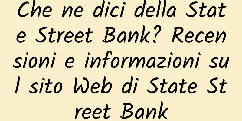 Che ne dici della State Street Bank? Recensioni e informazioni sul sito Web di State Street Bank
