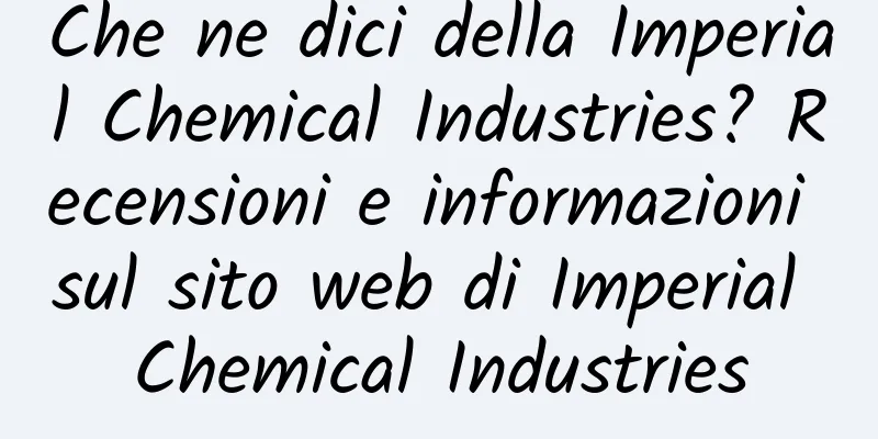 Che ne dici della Imperial Chemical Industries? Recensioni e informazioni sul sito web di Imperial Chemical Industries