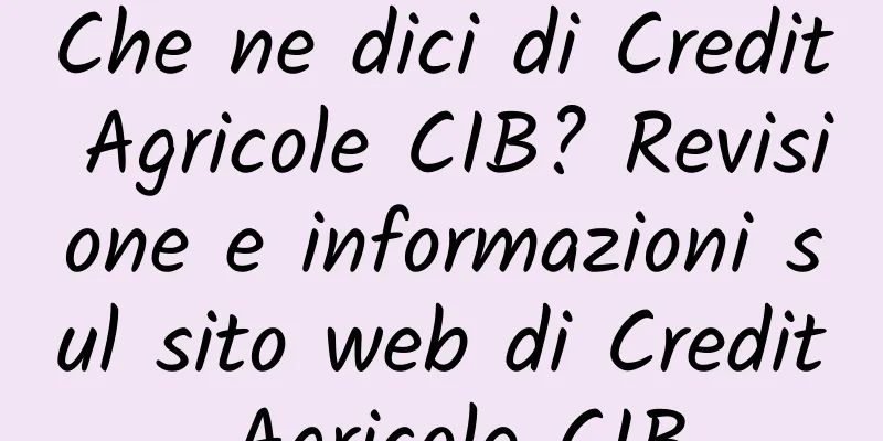 Che ne dici di Credit Agricole CIB? Revisione e informazioni sul sito web di Credit Agricole CIB