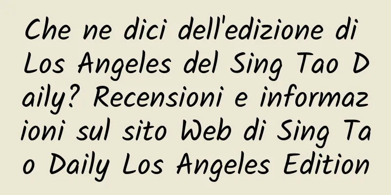 Che ne dici dell'edizione di Los Angeles del Sing Tao Daily? Recensioni e informazioni sul sito Web di Sing Tao Daily Los Angeles Edition