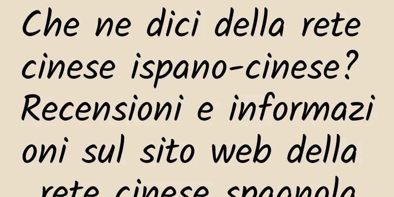 Che ne dici della rete cinese ispano-cinese? Recensioni e informazioni sul sito web della rete cinese spagnola