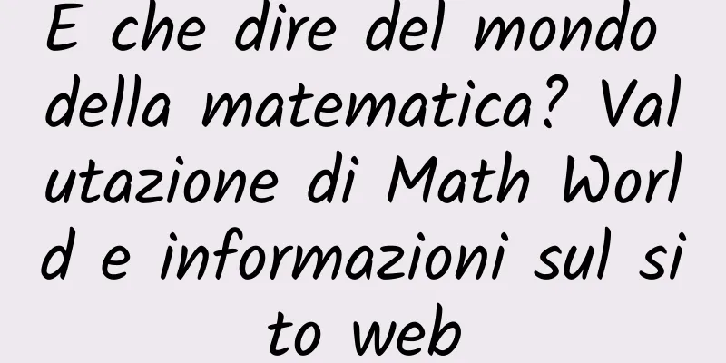 E che dire del mondo della matematica? Valutazione di Math World e informazioni sul sito web