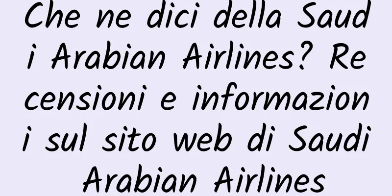 Che ne dici della Saudi Arabian Airlines? Recensioni e informazioni sul sito web di Saudi Arabian Airlines