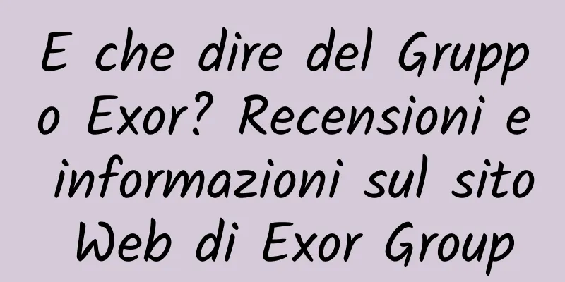 E che dire del Gruppo Exor? Recensioni e informazioni sul sito Web di Exor Group