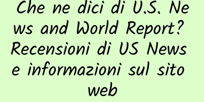 Che ne dici di U.S. News and World Report? Recensioni di US News e informazioni sul sito web