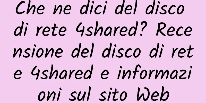Che ne dici del disco di rete 4shared? Recensione del disco di rete 4shared e informazioni sul sito Web