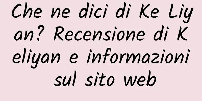 Che ne dici di Ke Liyan? Recensione di Keliyan e informazioni sul sito web
