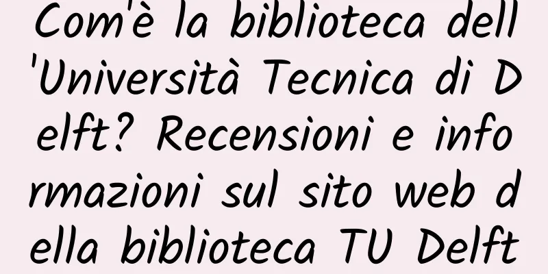 Com'è la biblioteca dell'Università Tecnica di Delft? Recensioni e informazioni sul sito web della biblioteca TU Delft