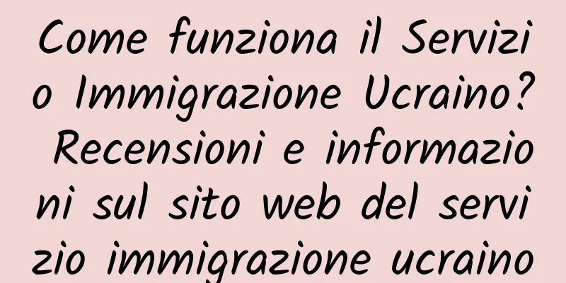 Come funziona il Servizio Immigrazione Ucraino? Recensioni e informazioni sul sito web del servizio immigrazione ucraino