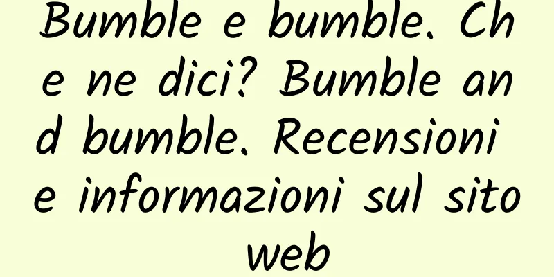 Bumble e bumble. Che ne dici? Bumble and bumble. Recensioni e informazioni sul sito web
