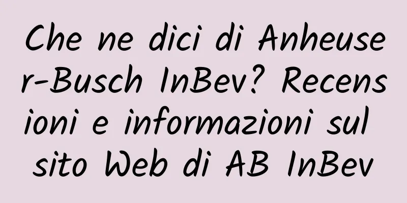 Che ne dici di Anheuser-Busch InBev? Recensioni e informazioni sul sito Web di AB InBev
