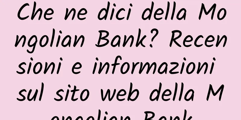 Che ne dici della Mongolian Bank? Recensioni e informazioni sul sito web della Mongolian Bank