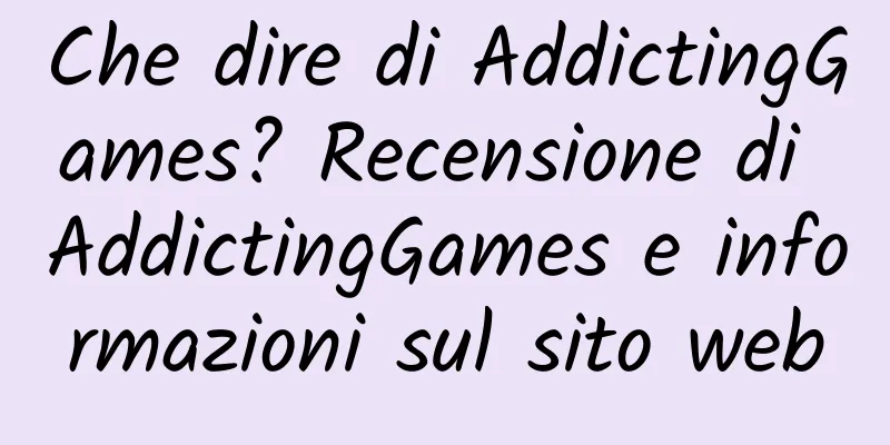 Che dire di AddictingGames? Recensione di AddictingGames e informazioni sul sito web