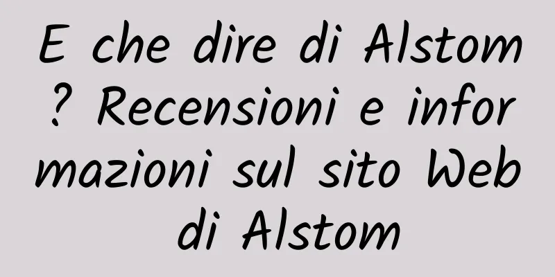 E che dire di Alstom? Recensioni e informazioni sul sito Web di Alstom