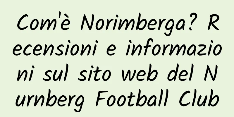 Com'è Norimberga? Recensioni e informazioni sul sito web del Nurnberg Football Club