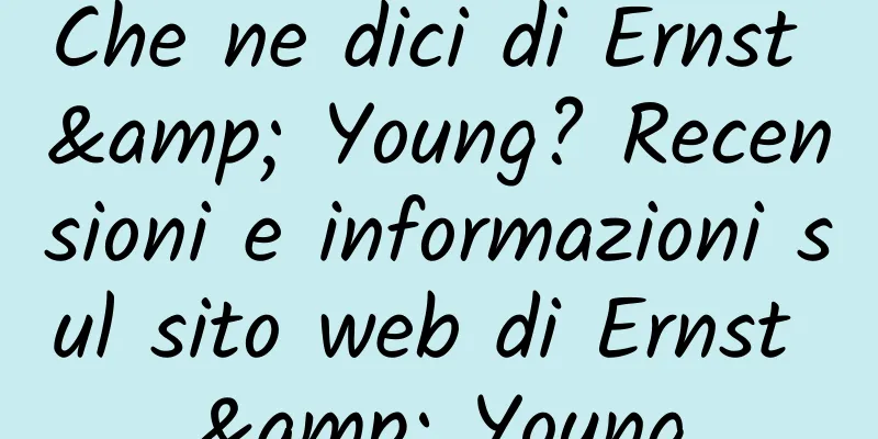 Che ne dici di Ernst & Young? Recensioni e informazioni sul sito web di Ernst & Young