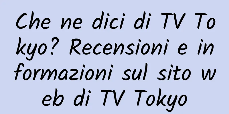 Che ne dici di TV Tokyo? Recensioni e informazioni sul sito web di TV Tokyo