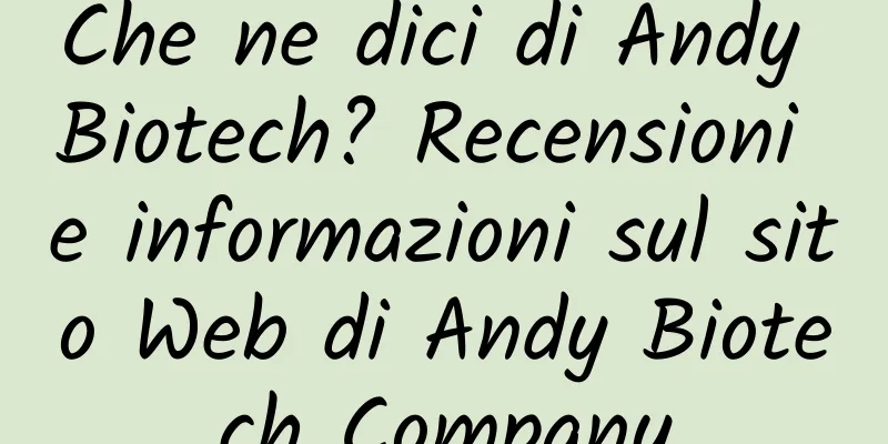 Che ne dici di Andy Biotech? Recensioni e informazioni sul sito Web di Andy Biotech Company