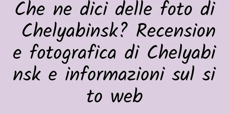 Che ne dici delle foto di Chelyabinsk? Recensione fotografica di Chelyabinsk e informazioni sul sito web