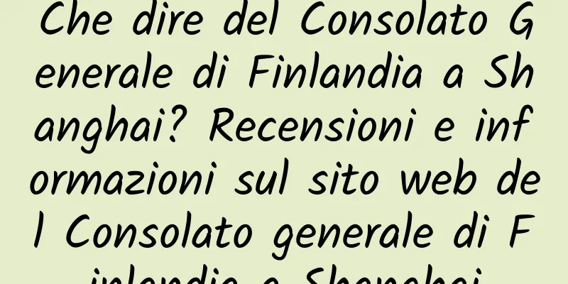 Che dire del Consolato Generale di Finlandia a Shanghai? Recensioni e informazioni sul sito web del Consolato generale di Finlandia a Shanghai