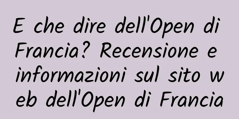 E che dire dell'Open di Francia? Recensione e informazioni sul sito web dell'Open di Francia