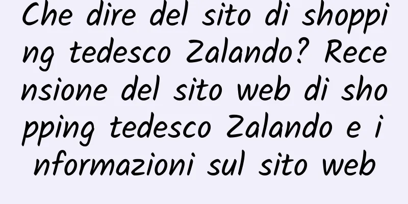 Che dire del sito di shopping tedesco Zalando? Recensione del sito web di shopping tedesco Zalando e informazioni sul sito web