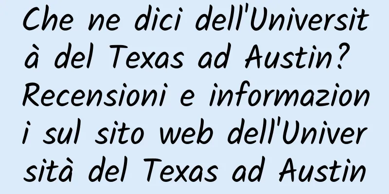 Che ne dici dell'Università del Texas ad Austin? Recensioni e informazioni sul sito web dell'Università del Texas ad Austin