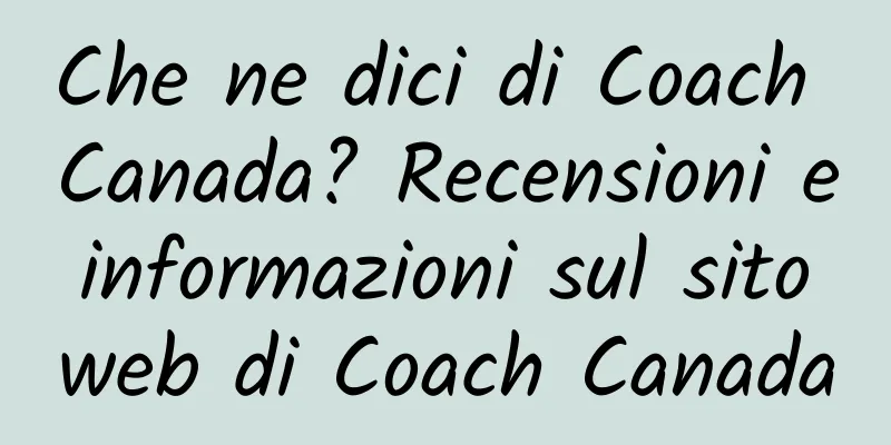 Che ne dici di Coach Canada? Recensioni e informazioni sul sito web di Coach Canada