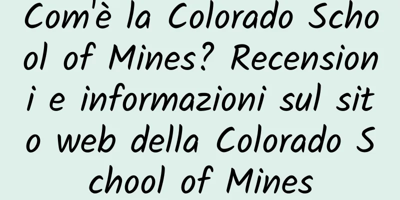 Com'è la Colorado School of Mines? Recensioni e informazioni sul sito web della Colorado School of Mines