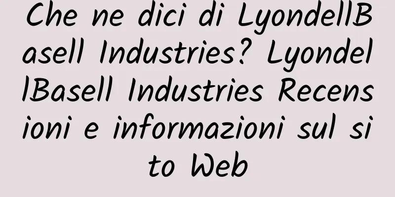 Che ne dici di LyondellBasell Industries? LyondellBasell Industries Recensioni e informazioni sul sito Web