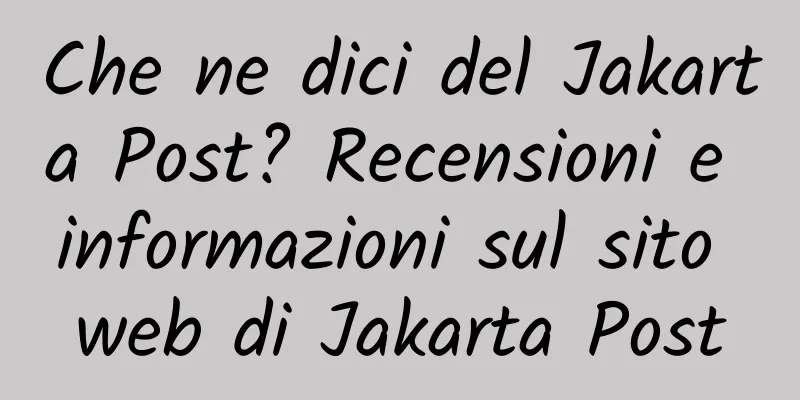Che ne dici del Jakarta Post? Recensioni e informazioni sul sito web di Jakarta Post