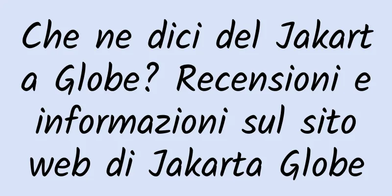 Che ne dici del Jakarta Globe? Recensioni e informazioni sul sito web di Jakarta Globe