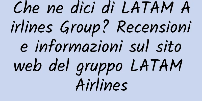 Che ne dici di LATAM Airlines Group? Recensioni e informazioni sul sito web del gruppo LATAM Airlines