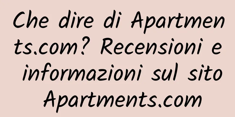 Che dire di Apartments.com? Recensioni e informazioni sul sito Apartments.com
