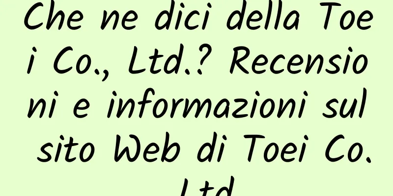 Che ne dici della Toei Co., Ltd.? Recensioni e informazioni sul sito Web di Toei Co., Ltd.