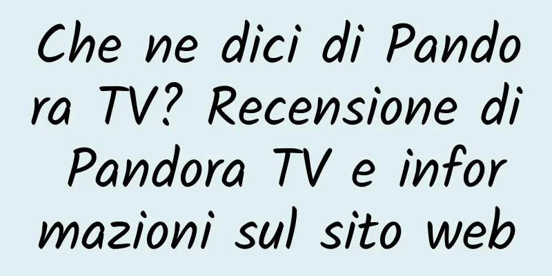 Che ne dici di Pandora TV? Recensione di Pandora TV e informazioni sul sito web