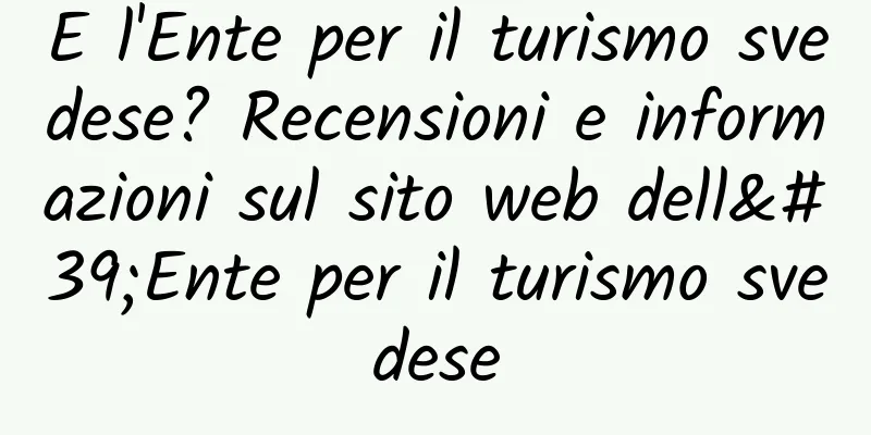 E l'Ente per il turismo svedese? Recensioni e informazioni sul sito web dell'Ente per il turismo svedese