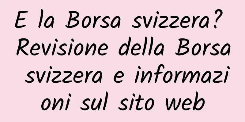 E la Borsa svizzera? Revisione della Borsa svizzera e informazioni sul sito web