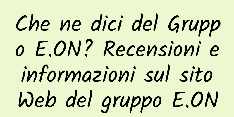 Che ne dici del Gruppo E.ON? Recensioni e informazioni sul sito Web del gruppo E.ON